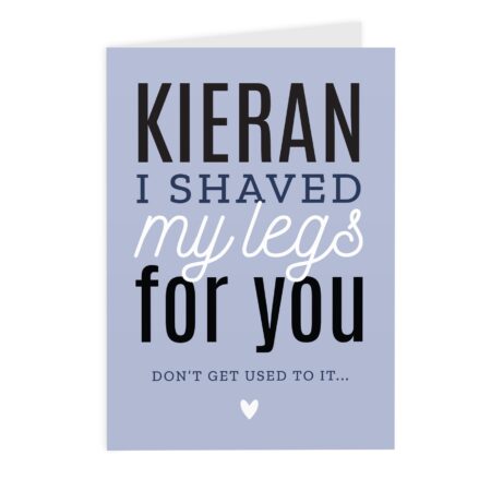 Personalised I Shaved My Legs For You Card: 2 - Greeting Cards By Gift Moments
